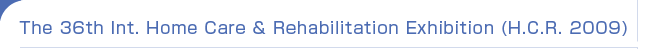 The 36th International Home Care & Rehabilitation Exhibition (H.C.R. 2009)